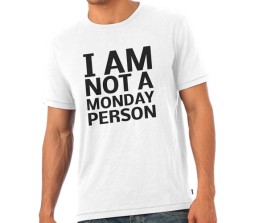 I Am Not A Monday Person T-Shirt Round Neck 