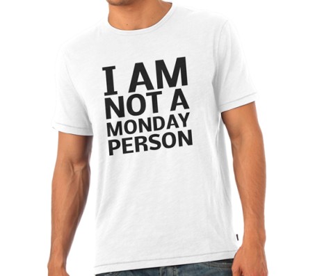 I Am Not A Monday Person T-Shirt Round Neck 