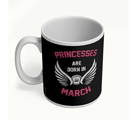 Best Birthday Gifts Princesses are born in March – Unique Birthday present for all age little and teenage Girls  Woman Friends White ceramic Coffee Mugs